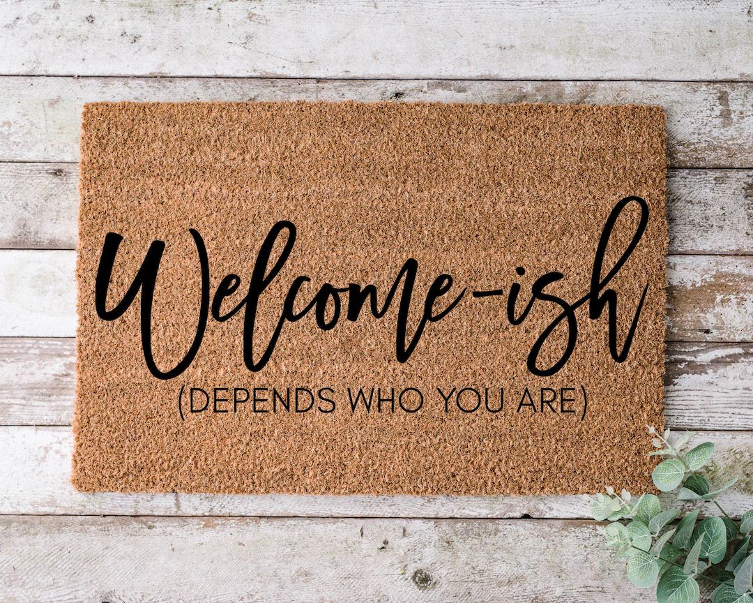 Welcome-ish Depends Who You Are, Door Mat, Funny Doormat, Wedding Gift, Housewarming Gift, Home D... | Etsy (US)