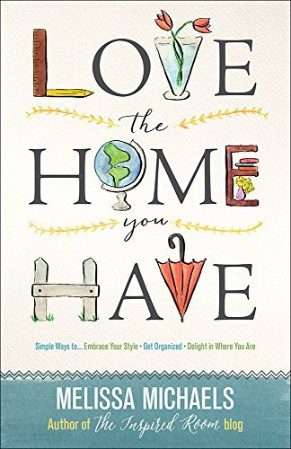 Love the Home You Have: Simple Ways to...Embrace Your Style *Get Organized *Delight in Where You Are | Amazon (US)