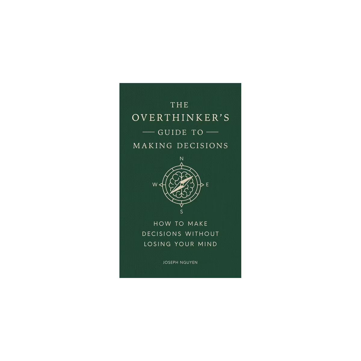 The Overthinker's Guide to Making Decisions - (Books by Joseph Nguyen) by Joseph Nguyen (Hardcove... | Target