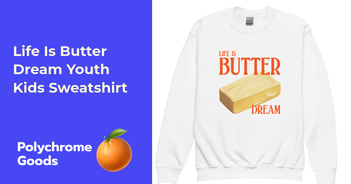 Life Is Butter Dream Youth Kids Sweatshirt | Polychrome Goods