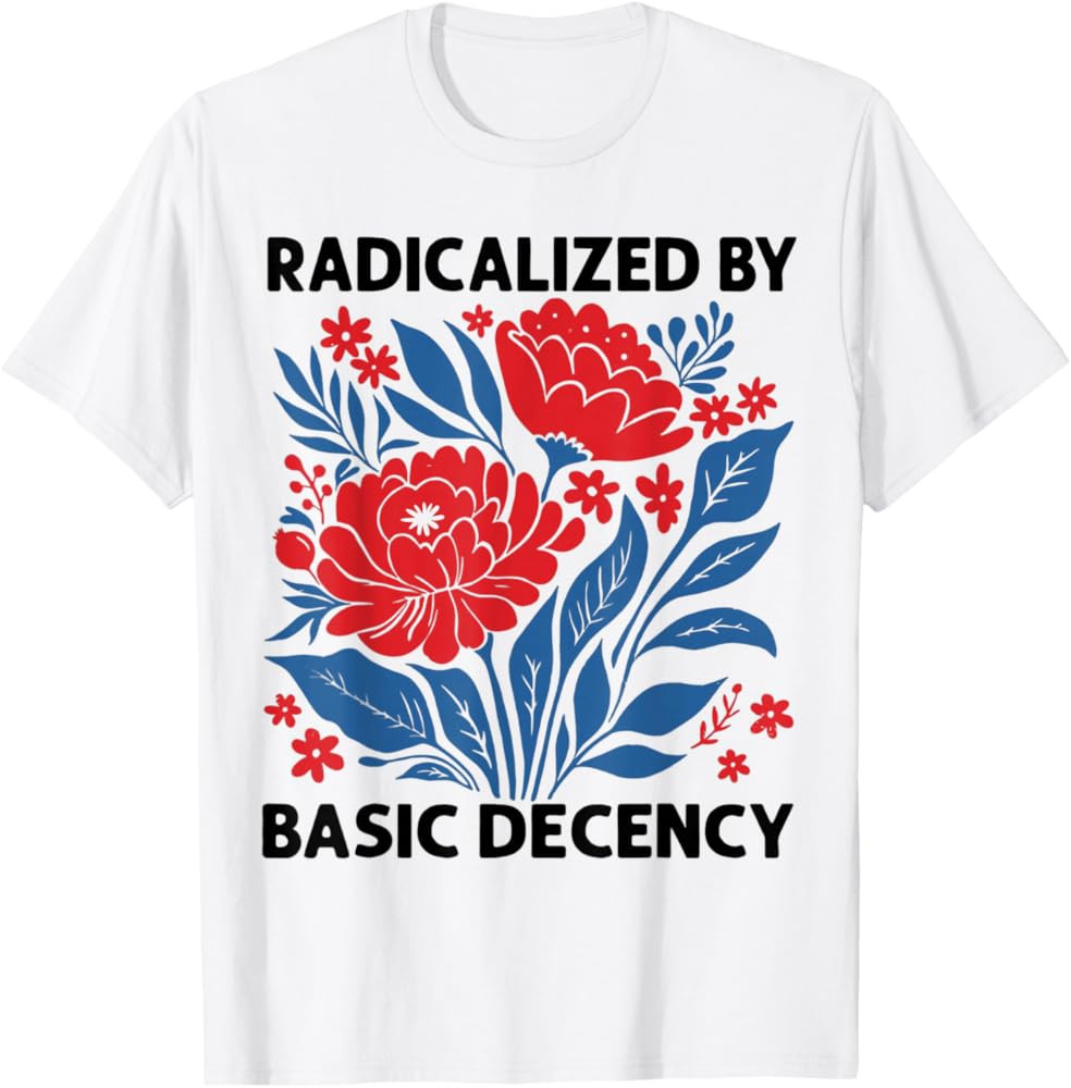 Radicalized by Basic Decency Floral Womens T-Shirt | Amazon (US)