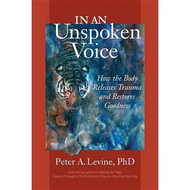 In an Unspoken Voice : How the Body Releases Trauma and Restores Goodness (Paperback) - Walmart.c... | Walmart (US)
