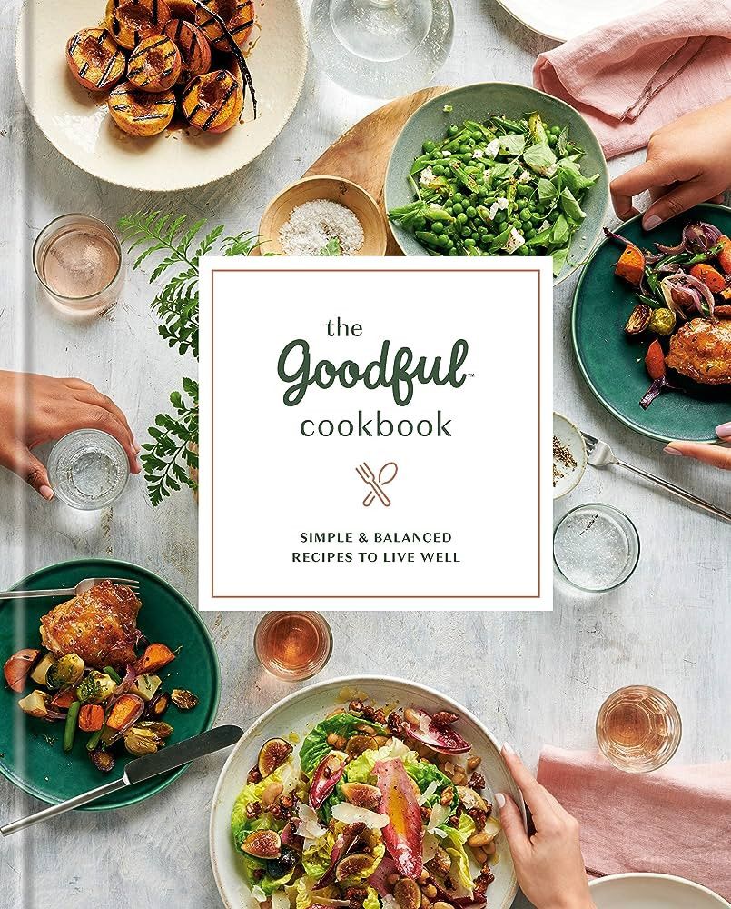 The Goodful Cookbook: Simple and Balanced Recipes to Live Well | Amazon (US)
