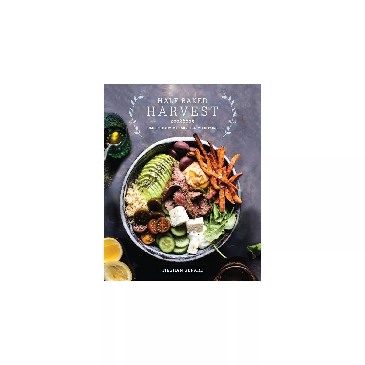 Half Baked Harvest Cookbook - by  Tieghan Gerard (Hardcover) | Target
