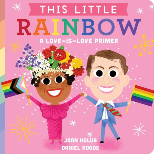 This Little Rainbow: A Love-Is-Love Primer | Barnes & Noble