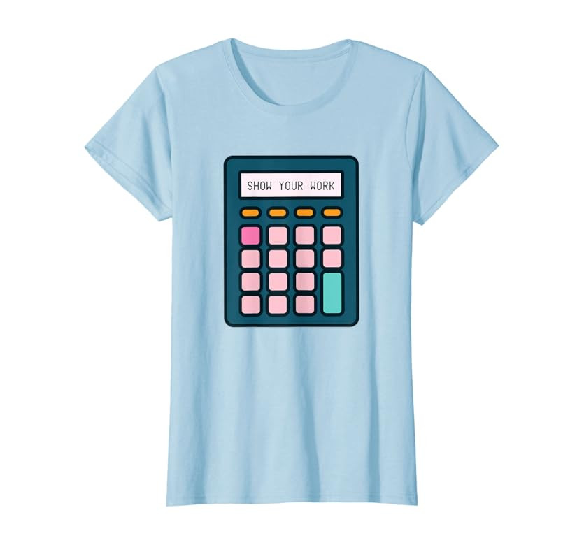 Show Your Work Calculator Math Teacher T-Shirt | Amazon (US)