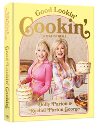 Good Lookin' Cookin': A Year of Meals - A Lifetime of Family, Friends, and Food [A Cookbook] Dolly Parton Author | Barnes & Noble