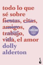 TODO LO QUE SE SOBRE EL AMOR | DOLLY ALDERTON | Casa del Libro | Casa del Libro ES