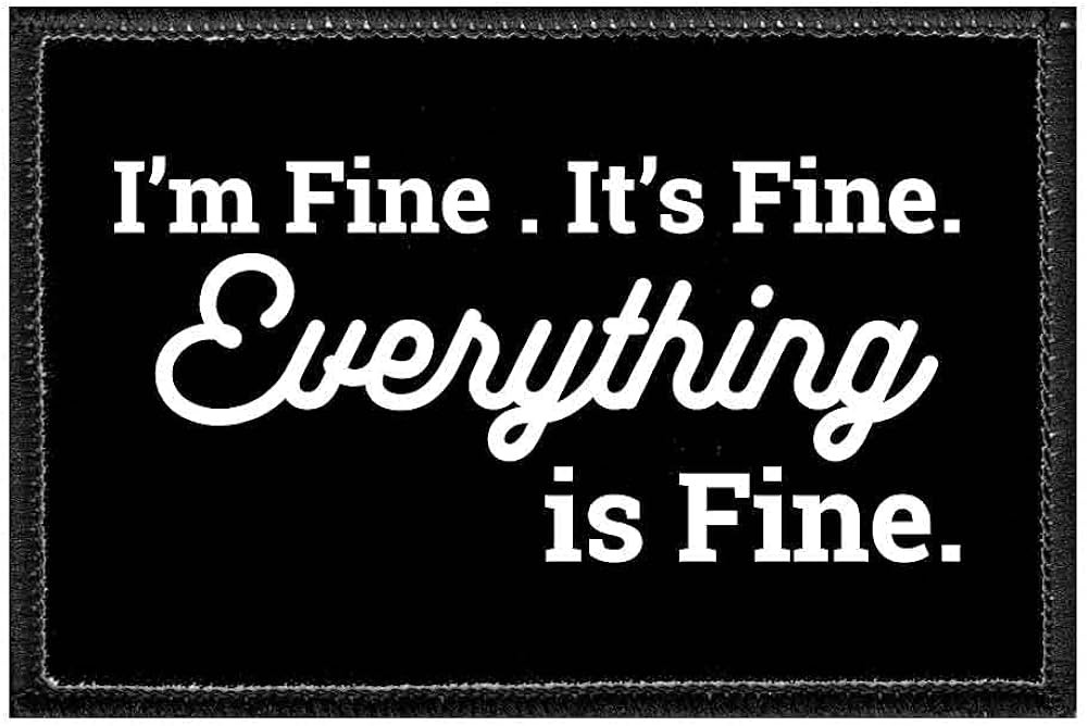 I'm Fine. It's Fine. Everything is Fine. | Hook and Loop Attach for Hats, Jeans, Vest, Coat | 2x3... | Amazon (US)