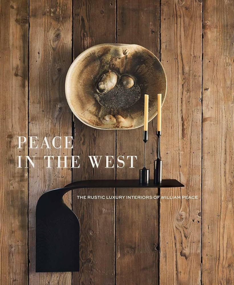 Peace in the West: The Rustic Luxury Interiors of William Peace | Amazon (US)