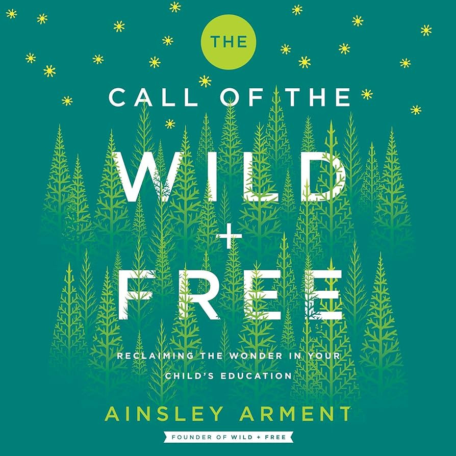 The Call of the Wild and Free: Reclaiming the Wonder in Your Child’s Education, A New Way to Ho... | Amazon (US)