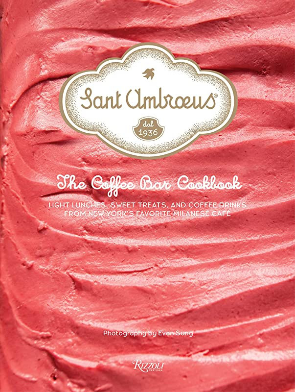 Sant Ambroeus: The Coffee Bar Cookbook: Light Lunches, Sweet Treats, and Coffee Drinks from New Y... | Amazon (US)