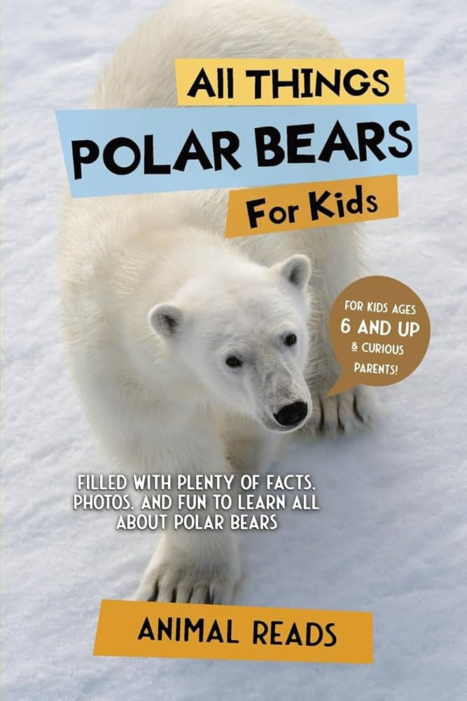 All Things Polar Bears For Kids: Filled With Plenty of Facts, Photos, and Fun to Learn all About ... | Amazon (US)