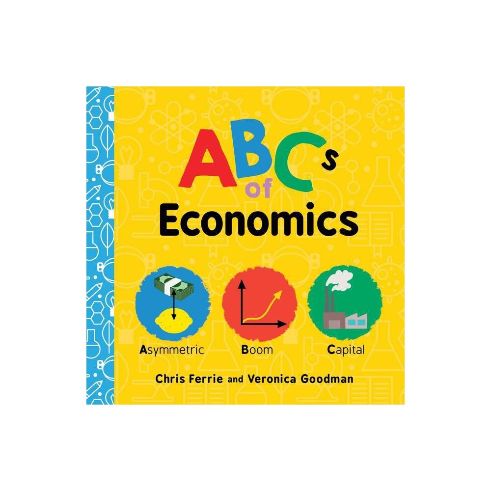 ABCs of Economics - (Baby University) by Chris Ferrie & Veronica Goodman (Board Book) | Target