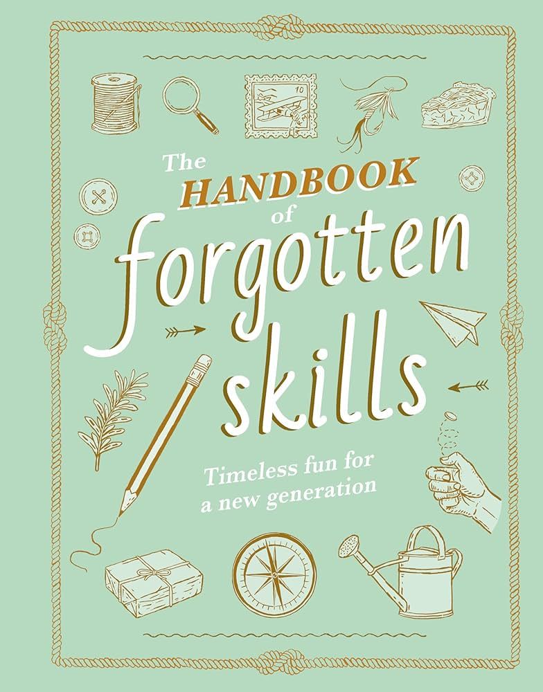 The Handbook of Forgotten Skills: Timeless Fun for a New Generation | Amazon (US)