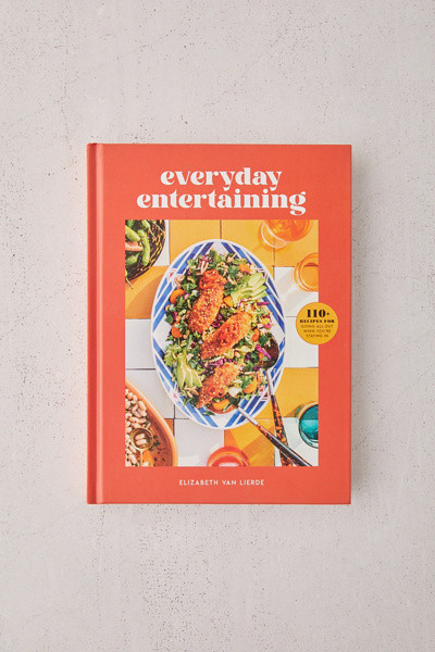 Everyday Entertaining: 110+ Recipes for Going All Out When You’re Staying In By Elizabeth Van L... | Urban Outfitters (US and RoW)