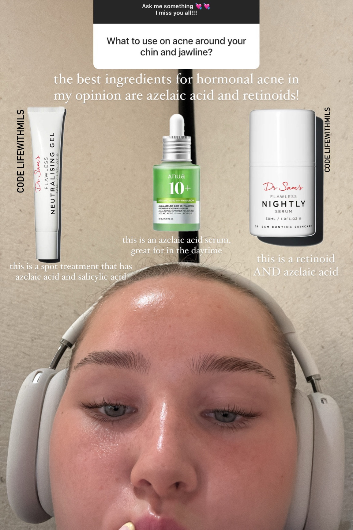 Hormonal acne skincare links!

don’t forget to use code LIFEWITHMILS on the dr sams website (aff code)