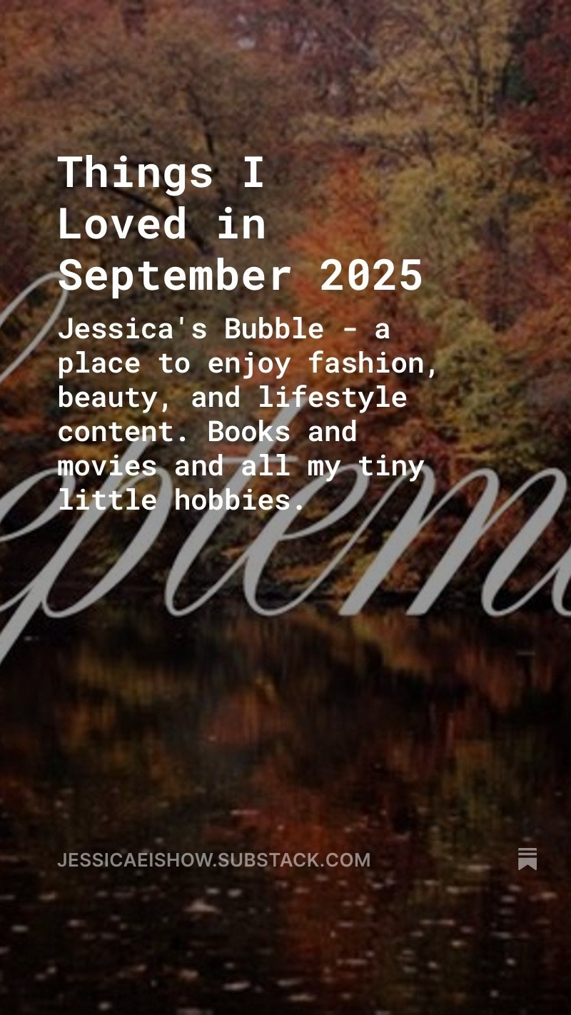 things i loved in september 2025 via my substack 

link: https://open.substack.com/pub/jessicaeishow/p/things-i-loved-in-september-2025?r=20bb70&utm_medium=ios



#LTKautumn #LTKbeauty #LTKeurope