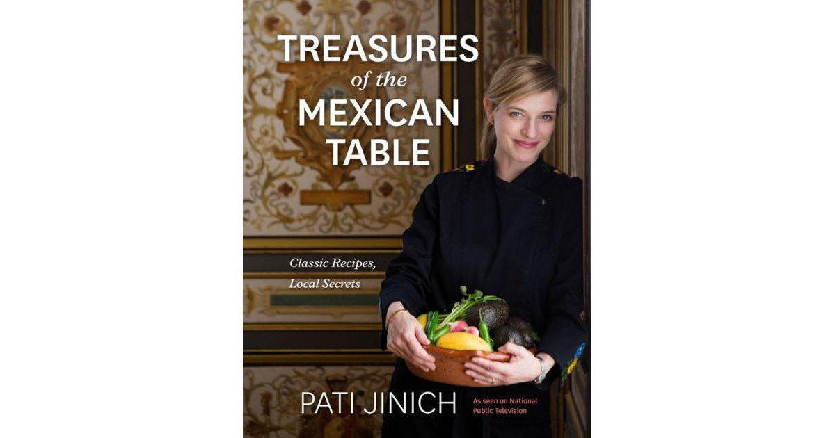 Pati Jinich Treasures of the Mexican Table - Classic Recipes, Local Secrets by Pati Jinich | Macy's