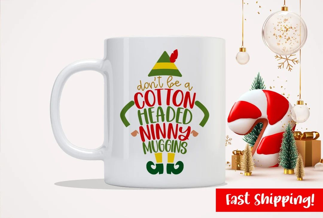 Don't be a cotton headed ninny muggins - Christmas Holiday Theme - Custom Coffee Mug | Etsy (US)