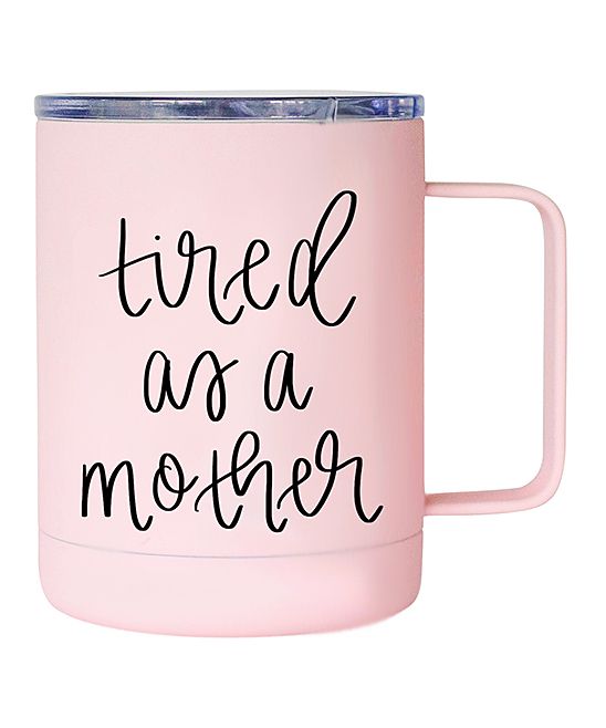 Sweet Water Decor Mugs pink - Pink 'Tired as a Mother' Stainless Steel Mug | Zulily