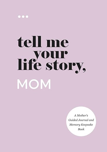 Tell Me Your Life Story, Mom: A Mother’s Guided Journal and Memory Keepsake Book (Tell Me Your ... | Amazon (US)