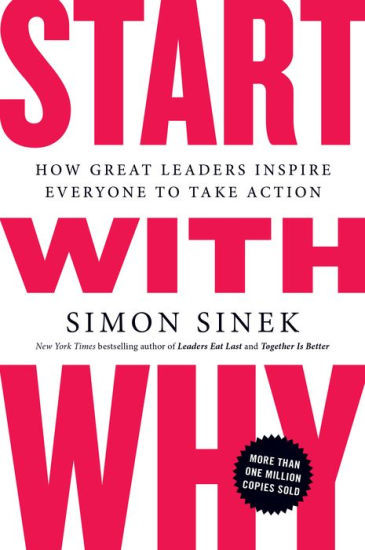 Start with Why: How Great Leaders Inspire Everyone to Take Action | Barnes & Noble