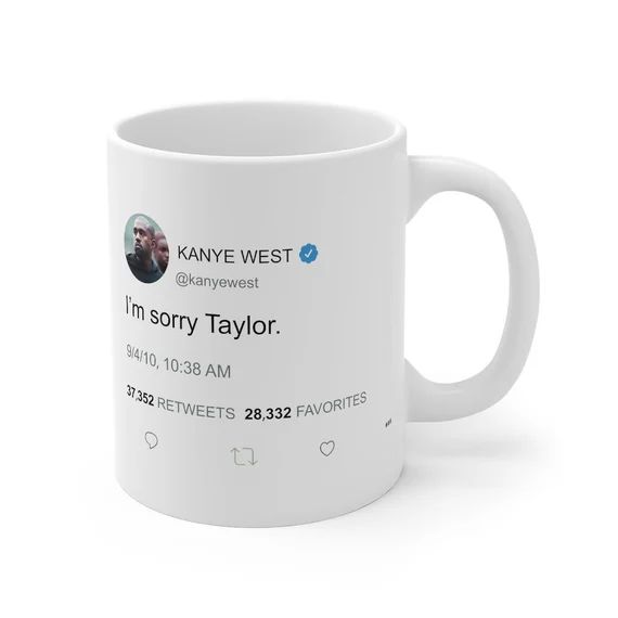 I'm Sorry Taylor  Kanye West Tweet Mug 11oz  Taylor - Etsy | Etsy (US)