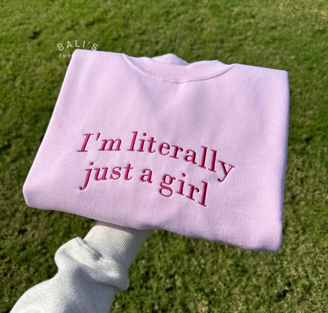 I'm Literally Just A Girl Embroidered Sweatshirt, Funny Gifts, Girly Shirt, Girly Gifts Pink, Fun... | Etsy (US)