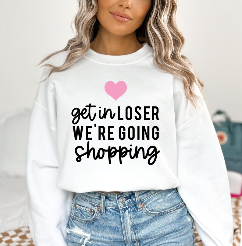 Get in Loser We're Going Shopping Mean Girls Quote Sweatshirt - Etsy | Etsy (US)