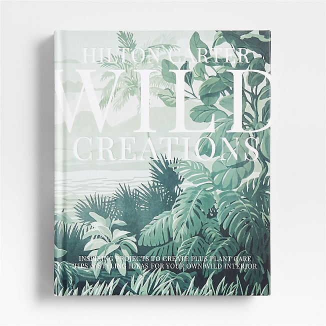 "Wild Creations" Plant Styling & Plant Care Book by Hilton Carter | Crate & Barrel | Crate & Barrel