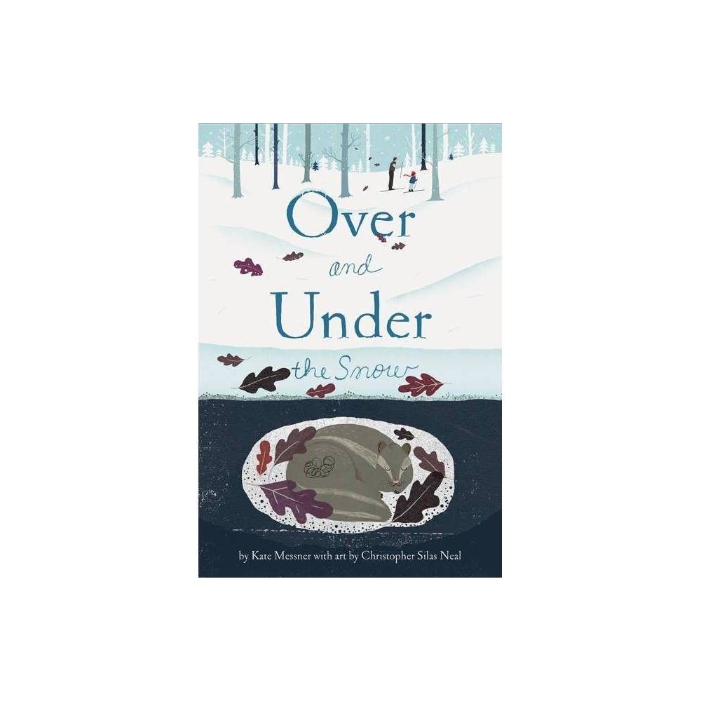 Over and Under the Snow - by Kate Messner (Hardcover) | Target
