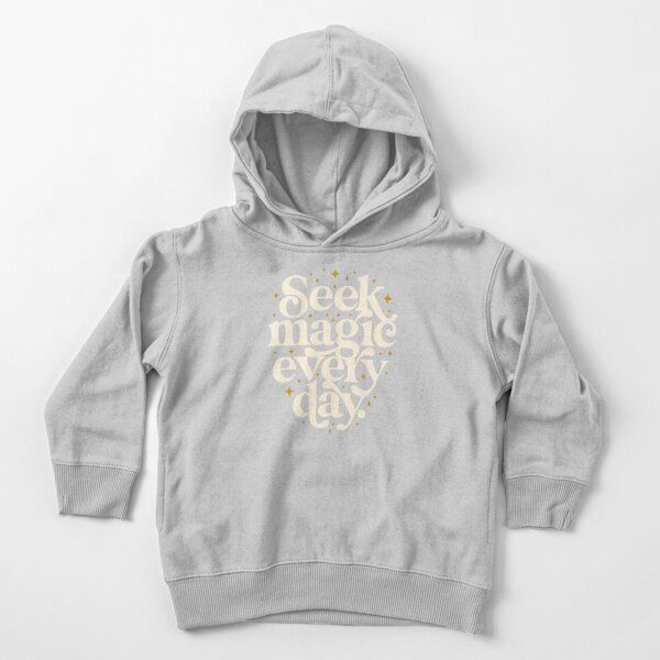 Seek Magic Every Day Toddler Pullover Hoodie by TheLoveShop | Redbubble (US)