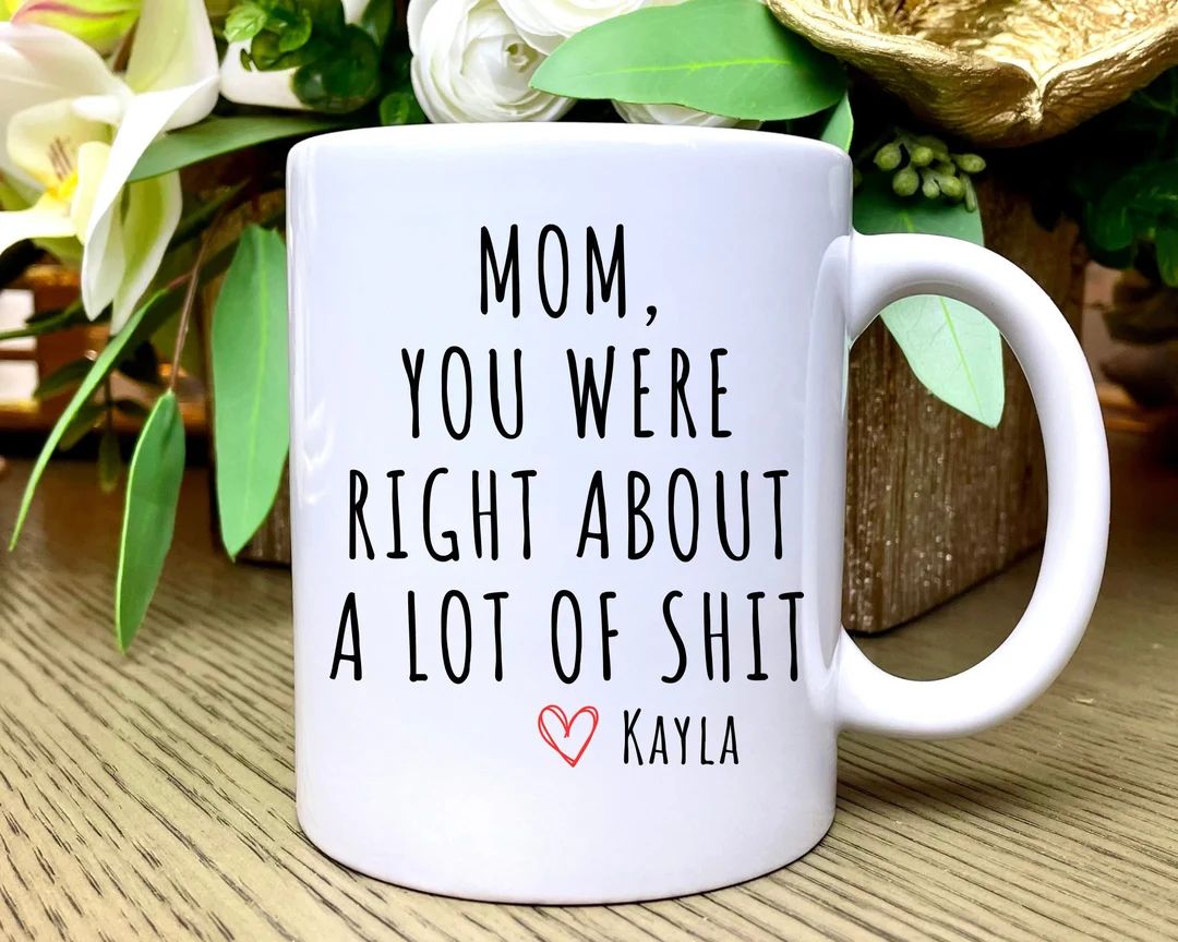 Mom You Were Right Mug Funny Mothers Day Gifts Moms Birthday Coffee Mug for Mom Funny Mugs for Mo... | Etsy (US)