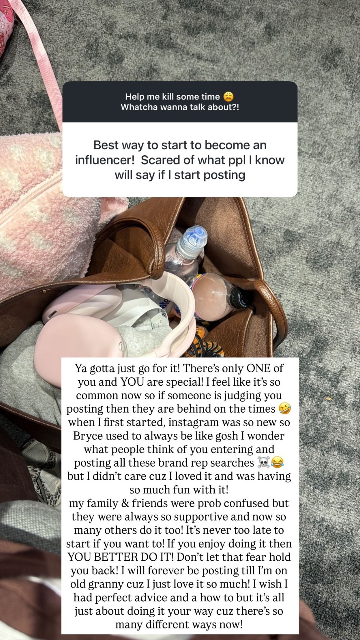 Ya gotta just go for it! There’s only ONE of you and YOU are special! I feel like it’s so common now so if someone is judging you posting then they are behind on the times 🤣 when I first started, instagram was so new so Bryce used to always be like gosh I wonder what people think of you entering and posting all these brand rep searches ☠️😂 
but I didn’t care cuz I loved it and was having so much fun with it!
my family & friends were prob confused but they were always so supportive and now so many others do it too! It’s never too late to start if you want to! If you enjoy doing it then YOU BETTER DO IT! Don’t let that fear hold you back! I will forever be posting till I’m on old granny cuz I just love it so much! I wish I had perfect advice and a how to but it’s all just about doing it your way cuz there’s so many different ways now!