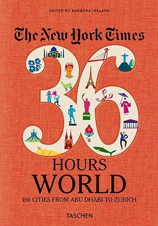 The New York Times 36 Hours. World. 150 Cities from Abu Dhabi to Zurich | Amazon (US)