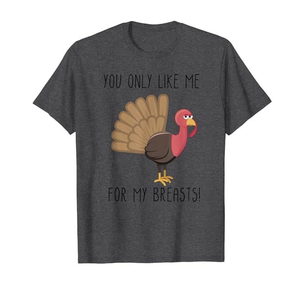 Funny Thanksgiving - You Only Like Me for My Breasts T-Shirt | Amazon (US)