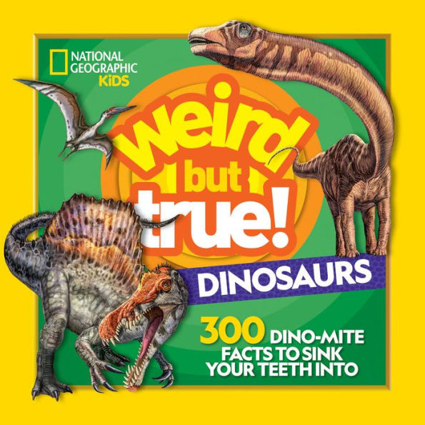 Weird But True! Dinosaurs: 300 Dino-Mite Facts to Sink Your Teeth Into | Barnes & Noble