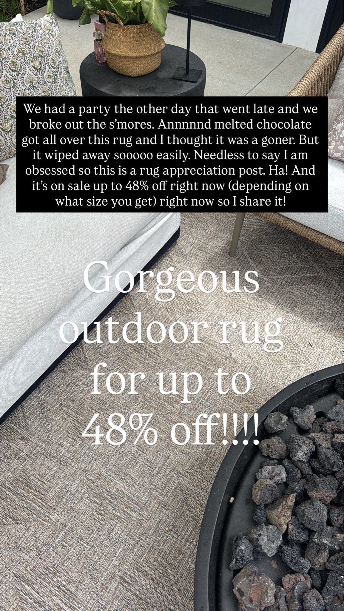 Wayfair is having a big sale right now and his rug is up to 48% off depending on what size you have. We have it outside in our backyard and the texture is so gorgeous and it looks so high-end and it cleans so easily. We got a bunch of chocolate on it the other day at a party and it wiped off so easily. I love it! ￼

Linking some of my other favorite outdoor products as well ￼