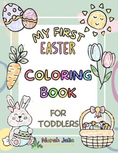 My First Easter Coloring Book For Toddlers Norah Julia: Cute And Fun Single Sided Coloring Pages ... | Amazon (US)