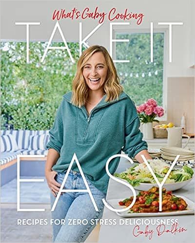 What's Gaby Cooking: Take It Easy: Recipes for Zero Stress Deliciousness     Hardcover – Septem... | Amazon (US)