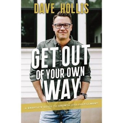 Get Out of Your Own Way - by Dave Hollis (Hardcover) | Target