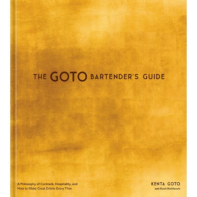 The Goto Bartender's Guide - by  Kenta Goto & Noah Rothbaum (Hardcover) | Target