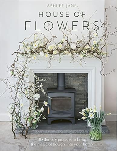 The House of Flowers: 25 floristry projects to bring the magic of flowers into your home     Hard... | Amazon (US)