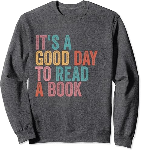 Amazon.com: It's A Good Day To Read A Book Sweatshirt : Clothing, Shoes & Jewelry | Amazon (US)