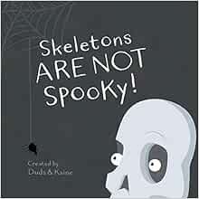Skeletons ARE NOT Spooky!: Duds, Kaine: 9781726665810: Amazon.com: Books | Amazon (US)