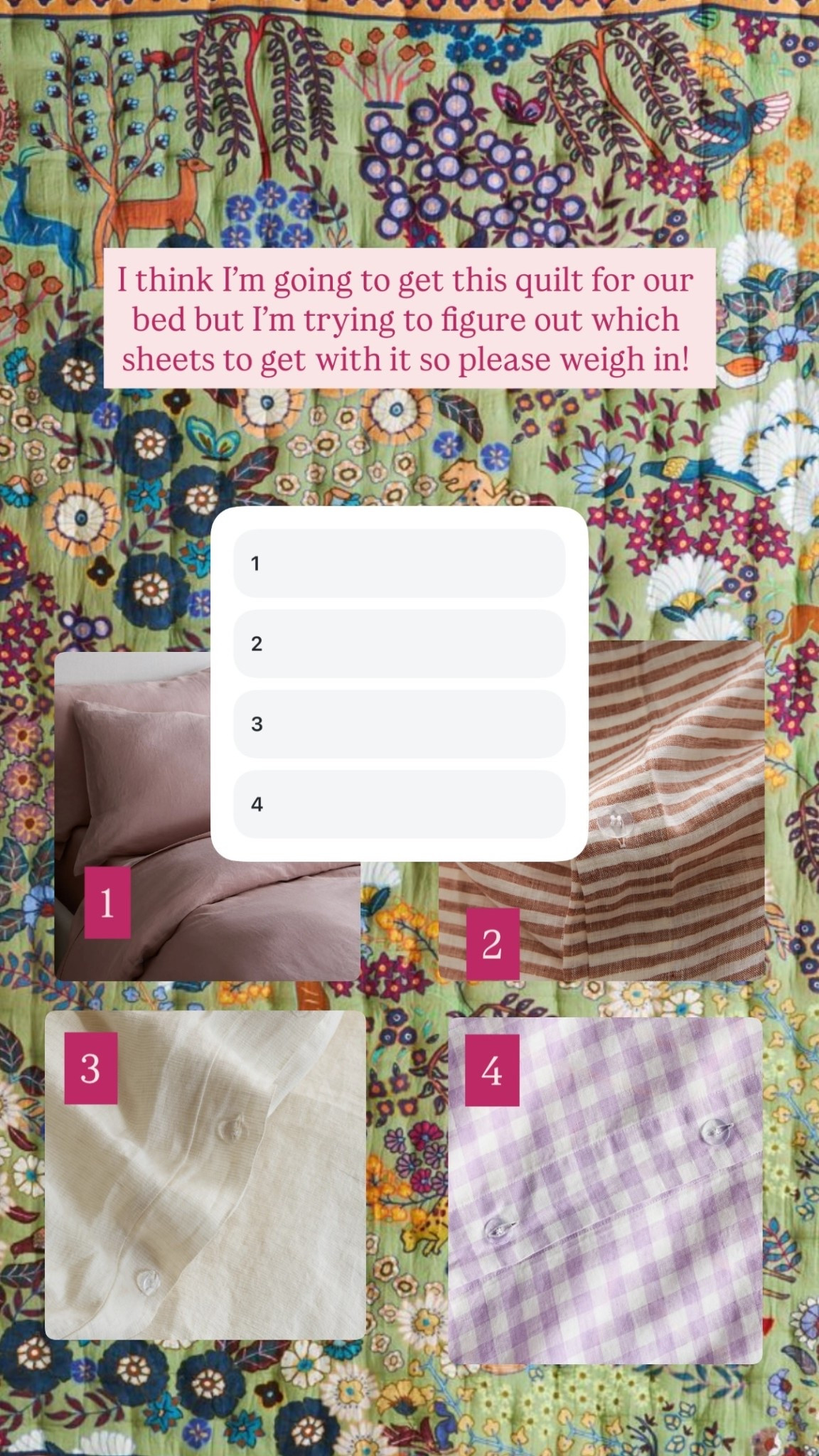 I think I’m going to get this quilt for our bed but I’m trying to figure out which sheets to get with it so please weigh in! 1 2 3 4