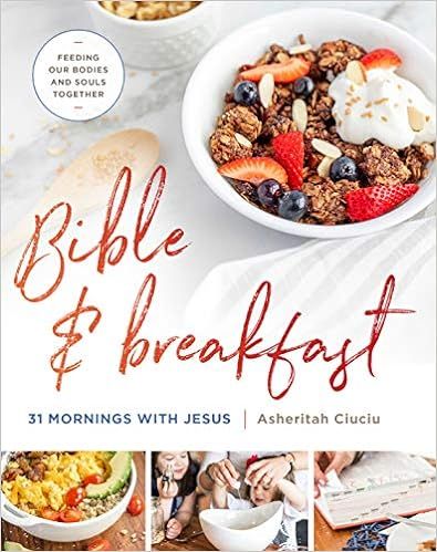 Bible and Breakfast: 31 Mornings with Jesus--Feeding Our Bodies and Souls Together    Hardcover ... | Amazon (US)