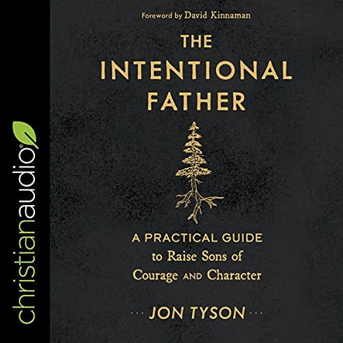 The Intentional Father: A Practical Guide to Raise Sons of Courage and Character    
	           ... | Amazon (US)
