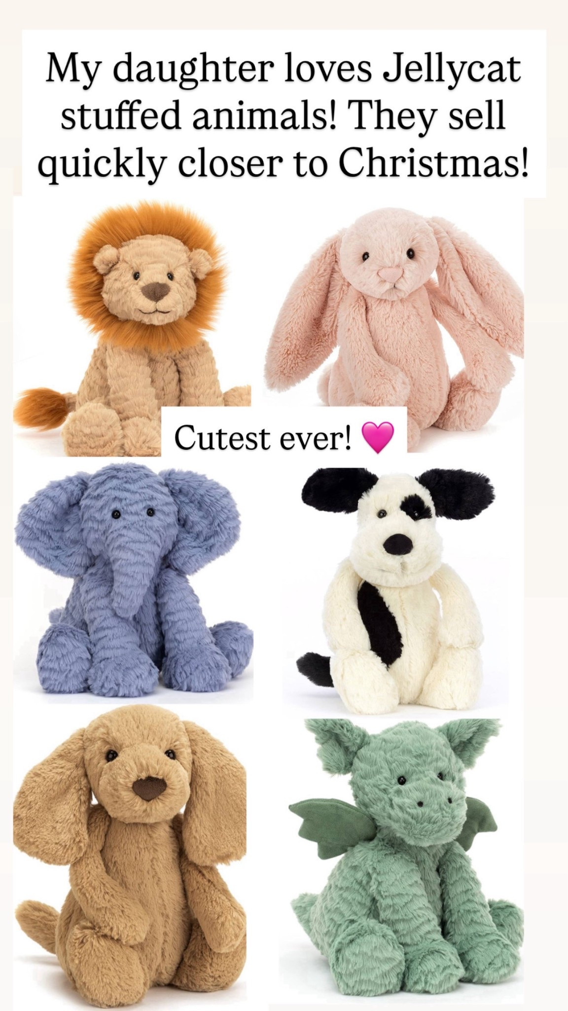 Jellycat stuffed animals 

#LTKHoliday #LTKGiftGuide